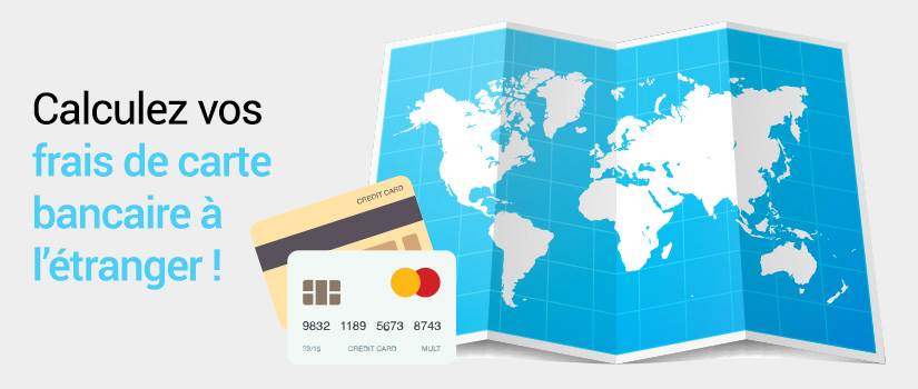 calculez vos frais de carte bancaire à l'étranger